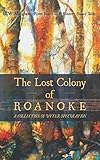 The Lost Colony of Roanoke: A Collection of Utter Speculation by River Eno, D R Kinter