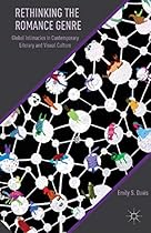 Rethinking the Romance Genre: Global Intimacies in Contemporary Literary and Visual Culture