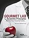 Gourmet Lab: The Scientific Principles Behind Your Favorite Foods