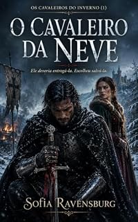 Livro O CAVALEIRO DA NEVE: ELE DEVERIA ENTREGÁ-LA. ESCOLHEU SALVÁ-LA. (OS CAVALEIROS DO INVERNO Livro 1)