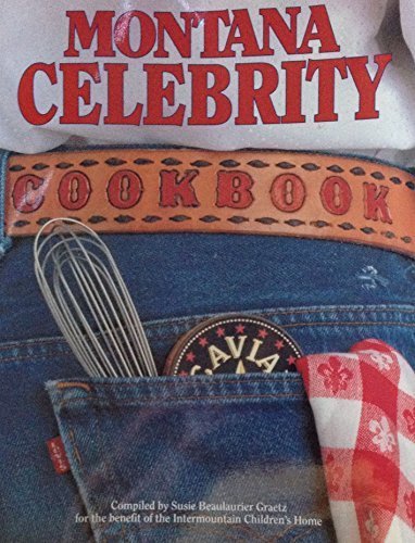 Montana Celebrity Cookbook by Susie Beaulaurier Graetz