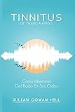 Tinnitus, De Tirano a Amigo: Como liberarse del