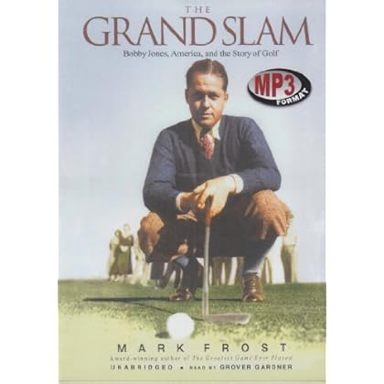 The Grand Slam: Bobby Jones, America, and The Story Of Golf The Grand Slam: Bobby Jones, America, and The Story Of Golf