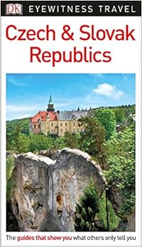 DK Eyewitness Travel Guide Czech and Slovak Republics, by DK Travel DK Eyewitness Travel Guide Czech and Slovak Republics, by DK Travel