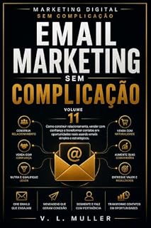 Livro Email Marketing Sem Complicação: Como construir relacionamento, vender com confiança e transformar contatos em oportunidades reais usando emails simples ... Digital Sem Complicação Livro 11)