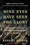 Mine Eyes Have Seen the Glory: A Journey into the Evangelical Subculture in America, 25th Anniversary Edition