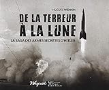 De la terreur à la Lune : La saga des armes secrètes d'Hitler by 