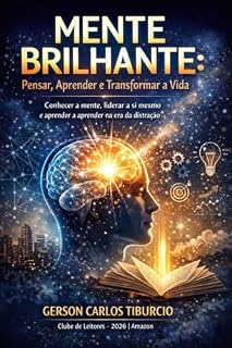 Livro Mente Brilhante: Pensar, Aprender e Transformar a Vida Subtítulo:: Conhecer a mente, liderar a si mesmo e aprender a aprender na era da distração