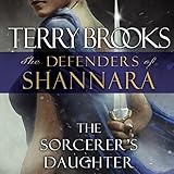 The Sorcerer's Daughter: The Defenders of Shannara by