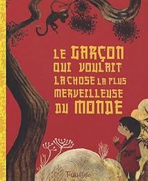 Le  garçon qui voulait la chose la plus merveilleuse du monde