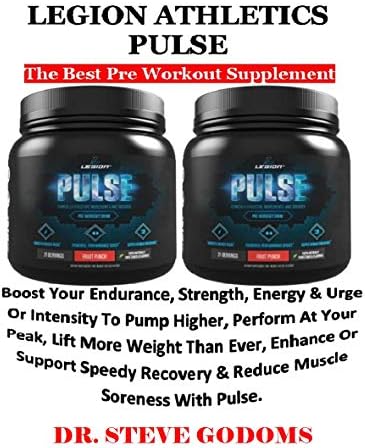 LEGION ATHLETICS PULSE: The Best Pre Workout Supplement: Boost Your Endurance, Strength, Energy &Urge Or Intensity To Pump Higher, Perform At Your Peak, Lift More Weight Than Ever, Enhance... Kindle Edition
