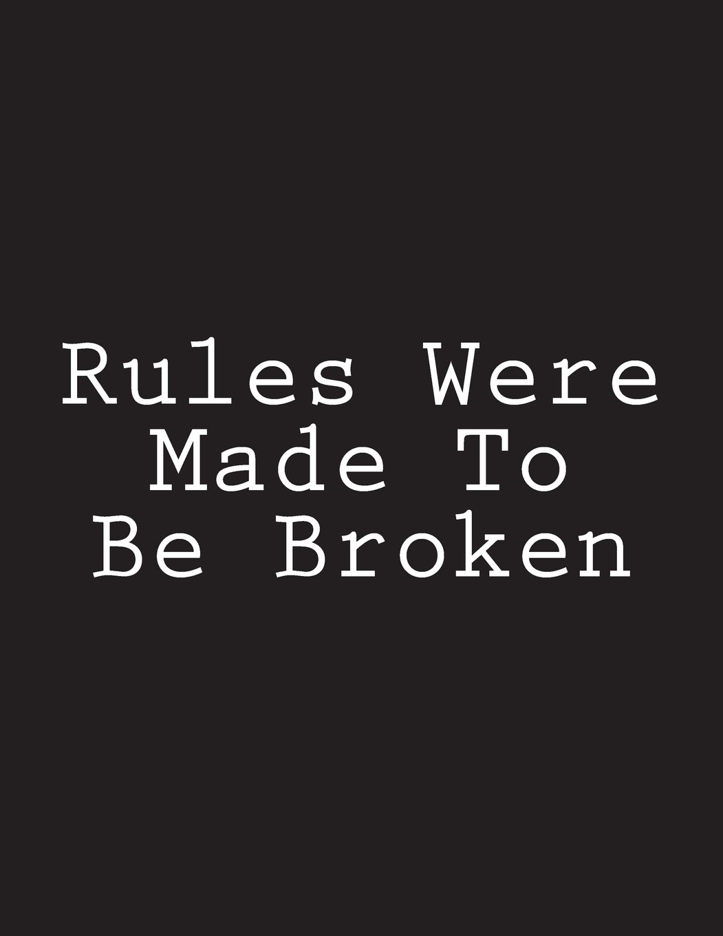 Rules Were Made To Be Broken Notebook Large Size 8 5 X 11 Ruled 150 Pages Wild Pages Press 9781722883423 Amazon Com Books