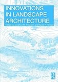 Innovations in Landscape Architecture by Jonathon R. Anderson, Daniel H. Ortega