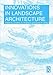 Innovations in Landscape Architecture by Jonathon R. Anderson, Daniel H. Ortega
