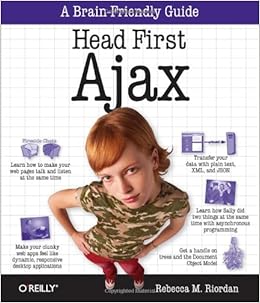 Head First Ajax: A Brain-Friendly Guide Head First Ajax: A Brain-Friendly Guide