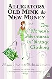 Alligators, Old Mink & New Money: One Woman's Adventures in Vintage Clothing