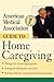 American Medical Association Guide to Home Caregiving