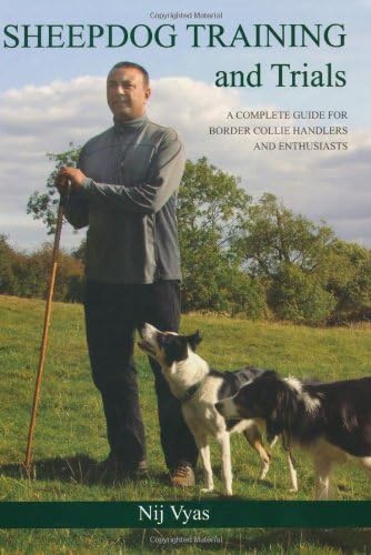 Sheepdog Training and Trials: A Complete Guide for Border Collie Handlers and Enthusiasts