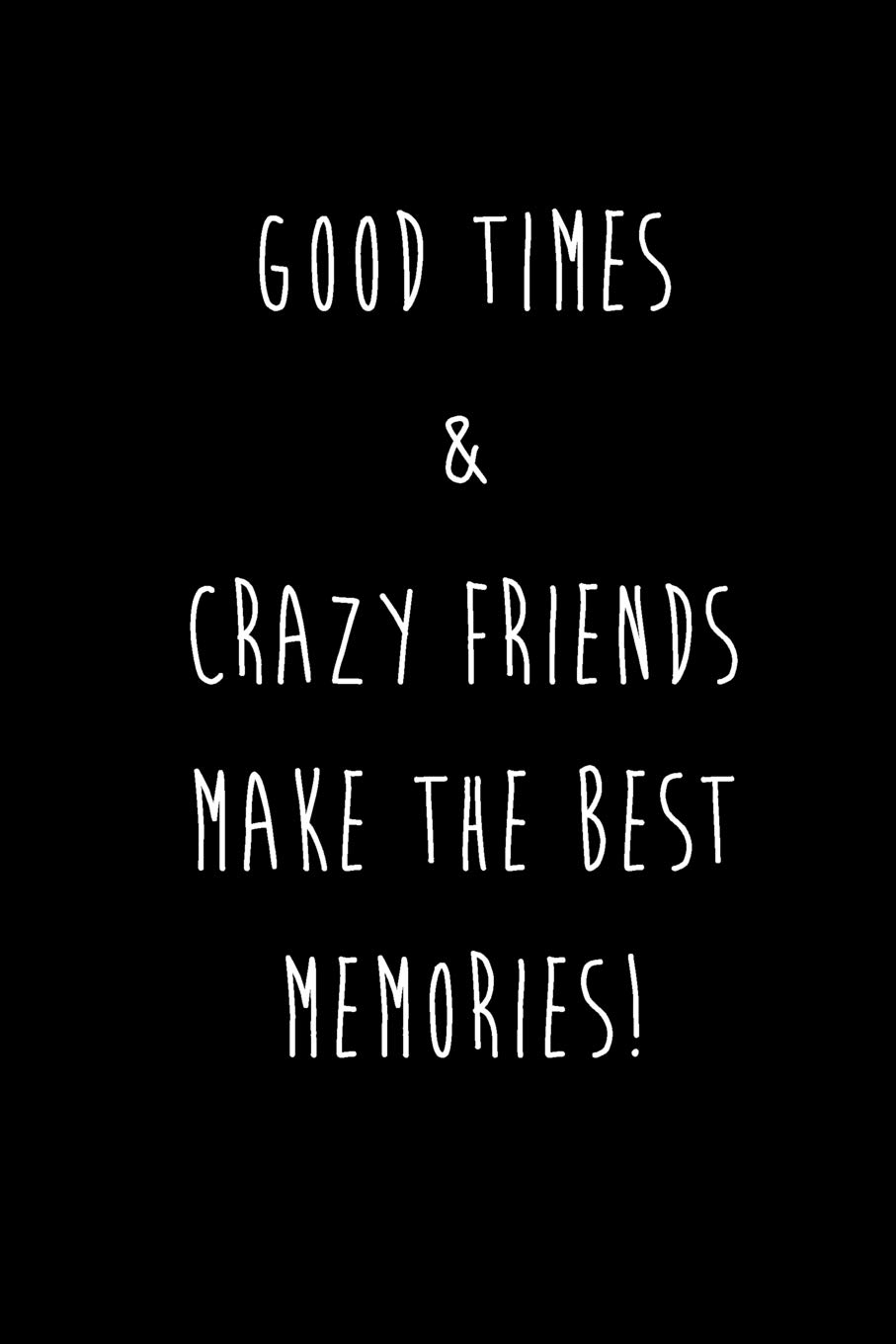 Good Times Crazy Friends Make The Best Memories Best Friends Gifts Journal Notebook Quality Bound Cover 110 Lined Pages Creative Devon Amazon Com Books