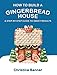 How to Build a Gingerbread House: A Step-by-Step Guide to Sweet Results by 