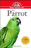 The Parrot: An Owner's Guide to a Happy Healthy Pet by Arthur Freud