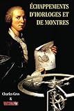 Echappements d'horloges et de montres (French Edition) by Charles Gros, Watchmakers Publishing