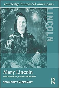 Mary Lincoln Southern Girl Northern Woman Routledge