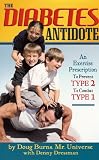 Diabetes Antidote: An Exercise Prescription to Prevent Type 2 to Combat Type 1 by 