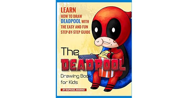 The Deadpool Drawing Book For Kids Learn How To Draw Deadpool