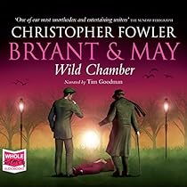 Bryant & May - Wild Chamber: Bryant and May, Book 14 Bryant & May - Wild Chamber: Bryant and May, Book 14