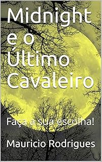 Livro Midnight e o Último Cavaleiro: Faça a sua escolha!