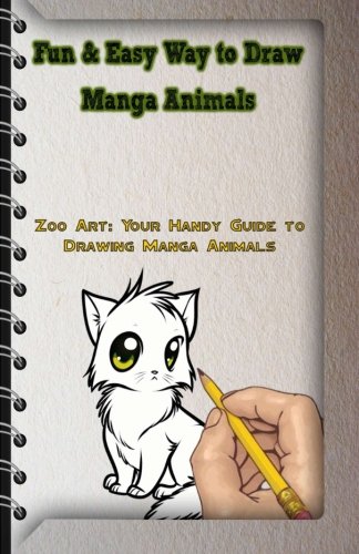 Fun & Easy Way to Draw Manga Animals: Zoo Art: Your Handy Guide to Drawing Manga Animals (How to Draw Manga Animals) (Volume 1)