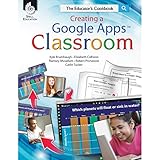 Creating a Google Apps Classroom: The Educator's Cookbook (Classroom Resources)