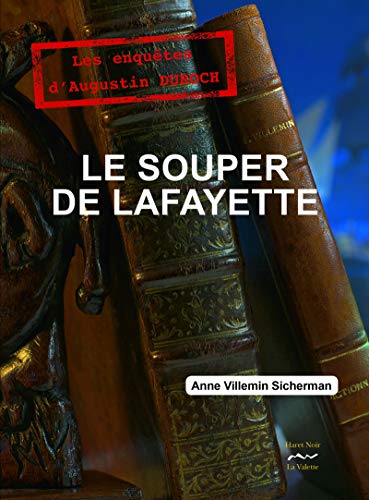 Le souper de Lafayette: Troisième enquête d'Augustin DUROCH (French Edition) by Anne Villemin-Sicherman