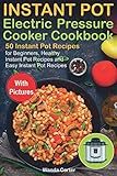 Instant Pot Electric Pressure Cooker Cookbook: 50 Instant Pot Recipes for Beginners, Healthy Instant Instant Pot Electric Pressure Cooker Cookbook: 50 Instant Pot Recipes for Beginners, Healthy Instant