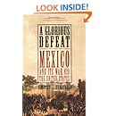 A Glorious Defeat: Mexico and Its War with the United States