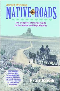 Native Roads: The Complete Motoring Guide to the Navajo and Hopi Nations, by Fran Kosik