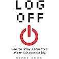 Log Off: How to Stay Connected after Disconnecting
