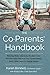 The Co-Parents' Handbook: Raising Well-Adjusted, Resilient, and Resourceful Kids in a Two-Home Family-From Little Ones to Young Adults