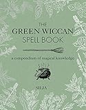 The Green Wiccan Spell Book: A compendium of magical knowledge by 