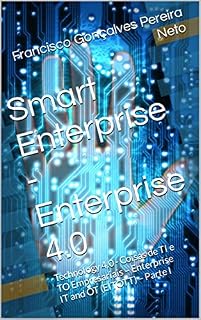 Livro Smart Enterprise - Enterprise 4.0: Technology 4.0 - Coisas de TI e TO Empresariais – Enterprise IT and OT (EITOTT) – Parte I