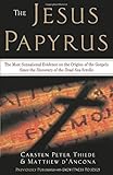 The Jesus Papyrus: The Most Sensational Evidence on the Origin of the Gospel Since the Discover of the Dead Sea Scrolls
