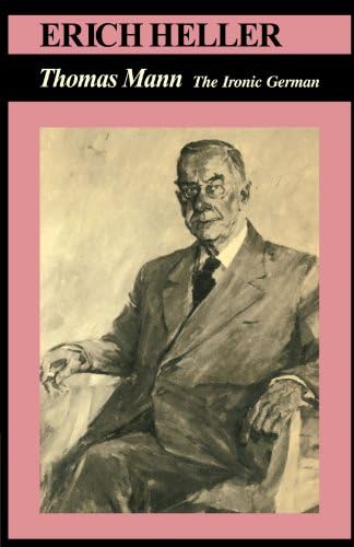 Thomas Mann: The Ironic German, a Study: Heller, Erich
