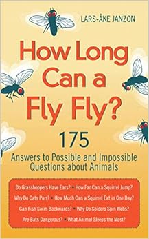 How Long Can a Fly Fly?: 175 Answers to Possible and Impossible Questions about Animals