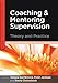 Coaching and Mentoring Supervision: The complete guide to best practice (Supervision in Context)