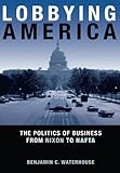 Image de Lobbying America: The Politics of Business from Nixon to NAFTA (Politics and Society in Modern America)