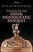 The Rise of the Greek Aristocratic Banquet by Marek Wecowski