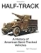 Half-Track: A History of American Semi-Tracked Vehicles by