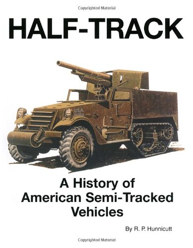 Half-Track: A History of American Semi-Tracked Vehicles by R.P. Hunnicutt