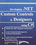 Developing .NET Custom Controls and Designers Using C#, Henry, James, 0972317910